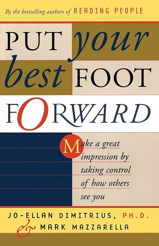 Put Your Best Foot Forward: Make a Great Impression by Taking Control of How Others See You by Jo-Ellan Dimitrius
