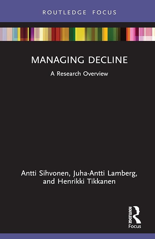 Managing Decline: A Research Overview (State of the Art in Business Research) by Antti Sihvonen