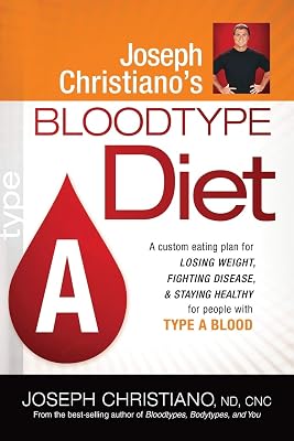Joseph Christiano's Bloodtype Diet A: A Custom Eating Plan for Losing Weight, Fighting Disease & Staying Healthy for People with Type A Blood
