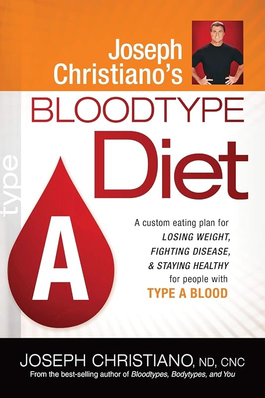 Joseph Christiano's Bloodtype Diet A: A Custom Eating Plan for Losing Weight, Fighting Disease & Staying Healthy for People with Type A Blood by Joseph Christiano