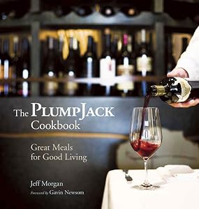 The PlumpJack Cookbook: Great Meals for Good Living by Jeff Morgan