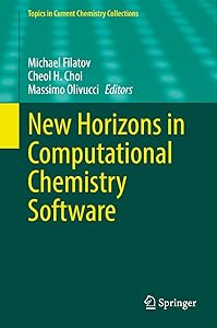 New Horizons in Computational Chemistry Software (Topics in Current Chemistry Collections) by Michael Filatov