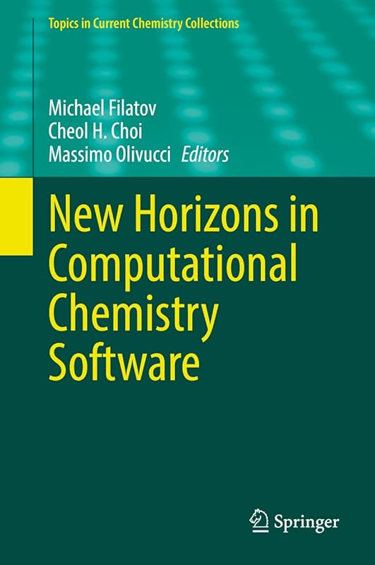 New Horizons in Computational Chemistry Software (Topics in Current Chemistry Collections) by Michael Filatov