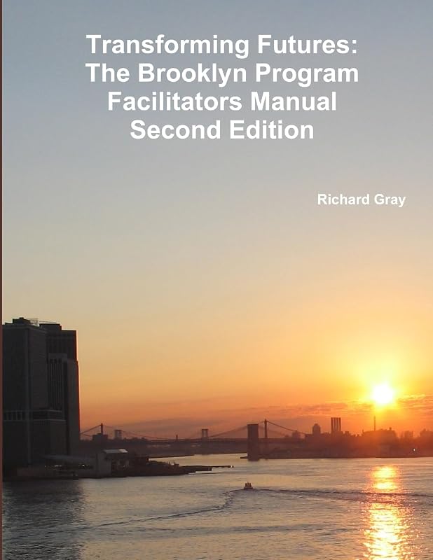 Transforming Futures: The Brooklyn Program Facilitators ManualSecond Edition. by Richard Gray