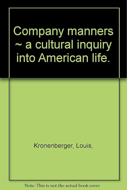 Company manners: A cultural inquiry into American life by louis kronenberger