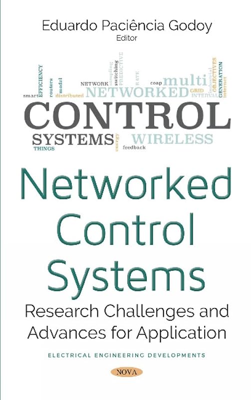 Networked Control Systems: Research Challenges and Advances for Application by Eduardo Paciencia Godoy