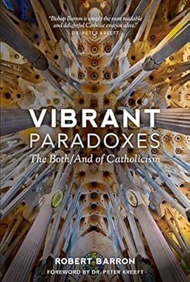 Vibrant Paradoxes: The Both/And of Catholicism