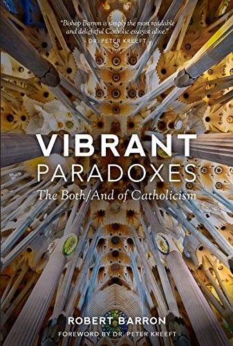 Vibrant Paradoxes: The Both/And of Catholicism by Robert Barron