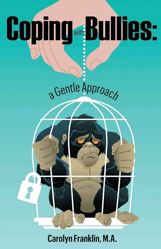 Coping With Bullies: A Gentle Approach by Carolyn Franklin M.A.
