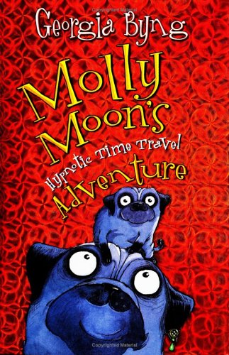 Molly Moon's Hypnotic Time Travel Adventure by Georgia Byng