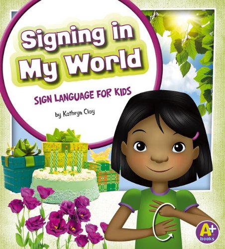 Signing in My World: Sign Language for Kids by Kathryn Clay