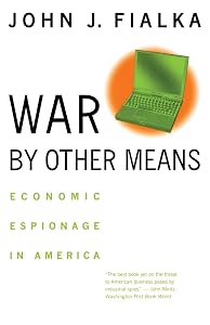 War by Other Means: Economic Espionage in America by John J. Fialka