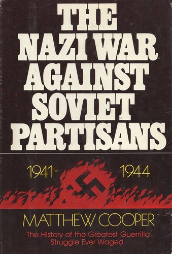 The Nazi War Against Soviet Partisans, 1941-1944 by Matthew Cooper