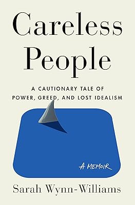 Careless People: A Cautionary Tale of Power, Greed, and Lost Idealism