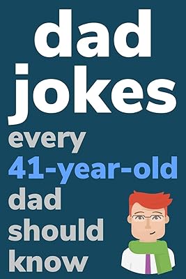 Dad Jokes Every 41 Year Old Dad Should Know: Plus Bonus Try Not To Laugh Game