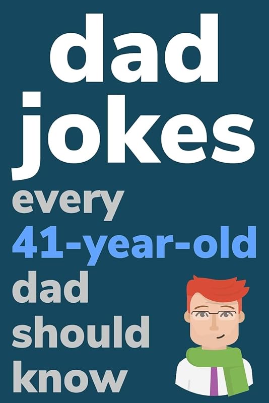 Dad Jokes Every 41 Year Old Dad Should Know: Plus Bonus Try Not To Laugh Game by Ben Radcliff