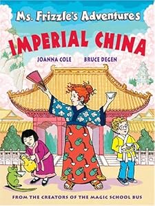 Ms. Frizzle's Adventures: Imperial China (From the Creator of the Magic School Bus)