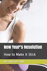 New Year’s Resolution: How to Make it Stick (OJIH's Self-Help Series) by Joseph Ejike Ojih