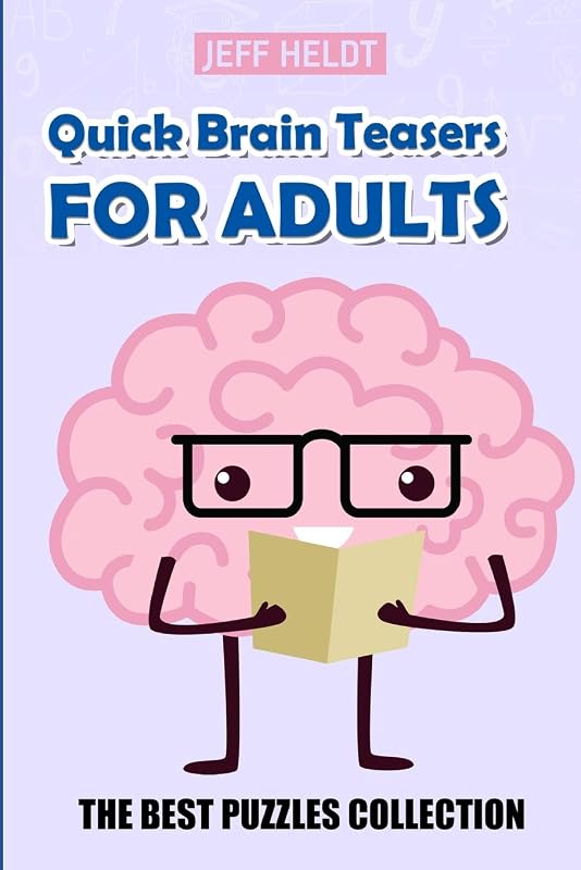 Quick Brain Teasers For Adults: Mirukuti Puzzles - The Best Puzzles Collection (Logic And Math Puzzle Books) by Jeff Heldt