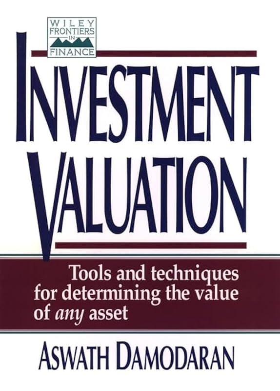 Investment Valuation: Tools and Techniques for Determining the Value of Any Asset by Aswath Damodaran