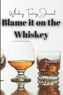 Whiskey Tasting Journal: Blame it on the Whiskey - 120 pages for you to fill in with your Whisky tasting verdicts, a great gift for any Whiskey ... in size, 120 pages of blank taste templates.