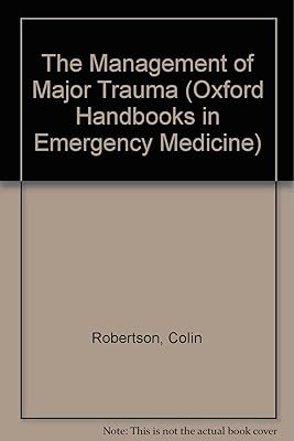 The Management of Major Trauma (Oxford Handbooks in Emergency Medicine)