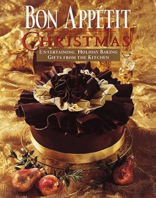 Bon Appetit Christmas: Entertaining, Holiday Baking, Gifts from the Kitchen