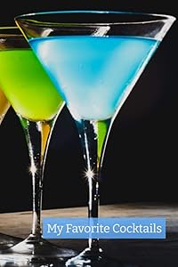 My Favorite Cocktails: A Journal to Record Your Favorite Drink and Cocktail Recipes by Vanda Jackson