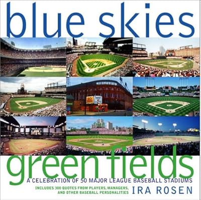 Blue Skies, Green Fields: A Celebration of 50 Major League Baseball Stadiums