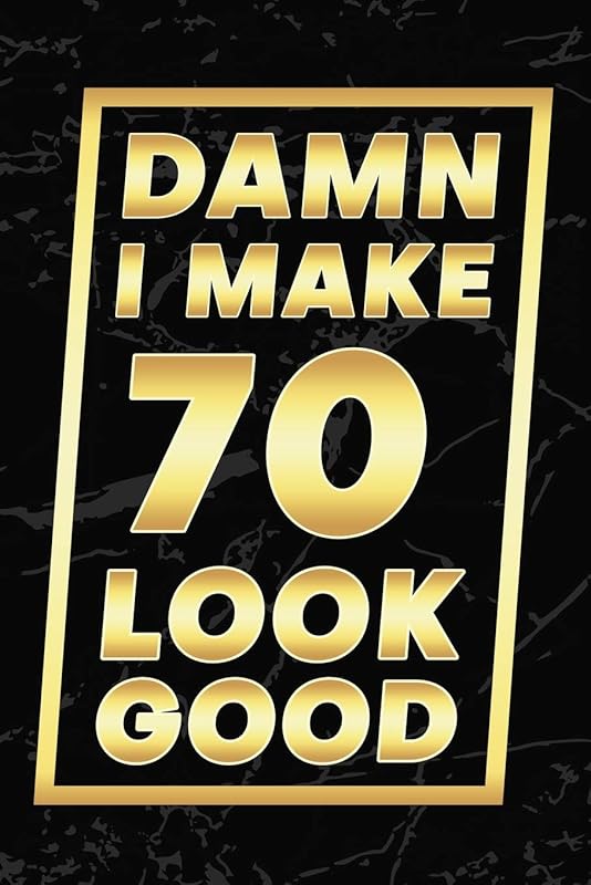 Damn I Make 70 Look Good: Happy 70th Birthday 70 Years Old Gifts by Cumpleanos Publishing