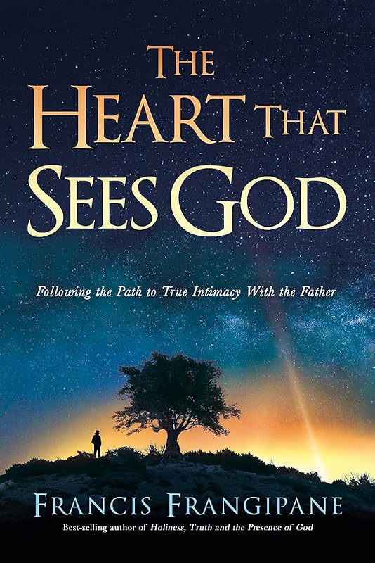 The Heart That Sees God: Following the Path to True Intimacy With the Father by Francis Frangipane