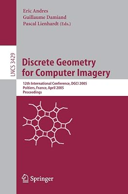 Discrete Geometry for Computer Imagery: 12th International Conference, DGCI 2005, Poitiers, France, April 11-13, 2005, Proceedings (Lecture Notes in Computer Science, 3429)