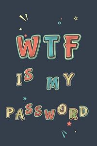 WTF Is My Password: Password Book, Password Organizer, Internet Password, Funny Gift by Robert Read