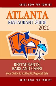 Atlanta Restaurant Guide 2020: Best Rated Restaurants in Atlanta - Top Restaurants, Special Places to Drink and Eat Good Food Around (Restaurant Guide 2020) by Barry G. Hackney