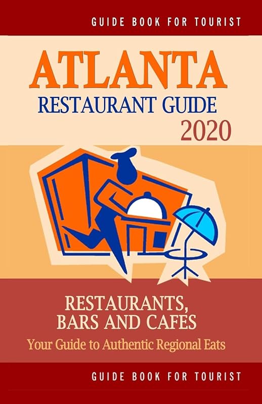 Atlanta Restaurant Guide 2020: Best Rated Restaurants in Atlanta - Top Restaurants, Special Places to Drink and Eat Good Food Around (Restaurant Guide 2020) by Barry G. Hackney