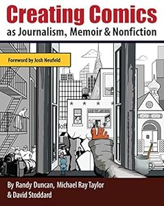 Creating Comics as Journalism, Memoir and Nonfiction by Randy Duncan