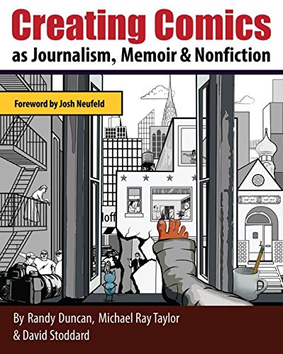 Creating Comics as Journalism, Memoir and Nonfiction by Randy Duncan