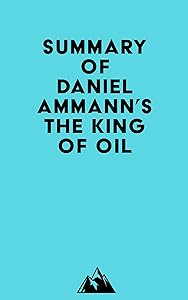 Summary of Daniel Ammann's The King of Oil