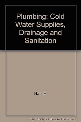 Plumbing, cold water supplies, drainage, and sanitation