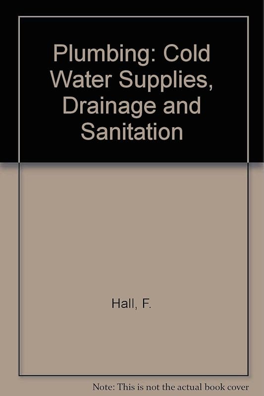 Plumbing, cold water supplies, drainage, and sanitation by F Hall