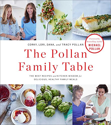 The Pollan Family Table: The Very Best Recipes and Kitchen Wisdom for Delicious Family Meals by Corky Pollan