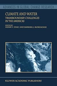 Climate and Water: Transboundary Challenges in the Americas (Advances in Global Change Research Book 16)