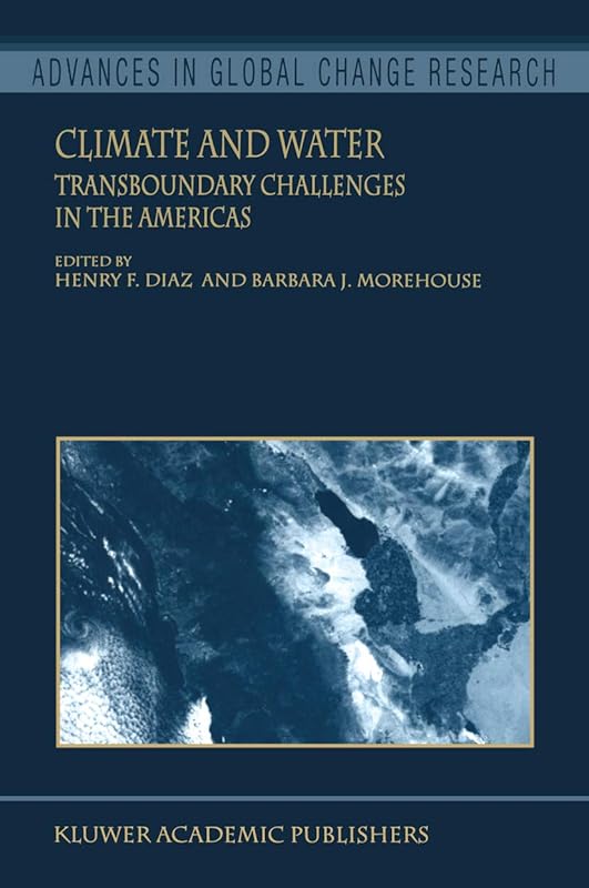 Climate and Water: Transboundary Challenges in the Americas (Advances in Global Change Research Book 16) by Henry F. Diaz