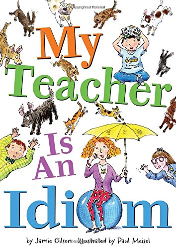 My Teacher Is an Idiom by Jamie Gilson
