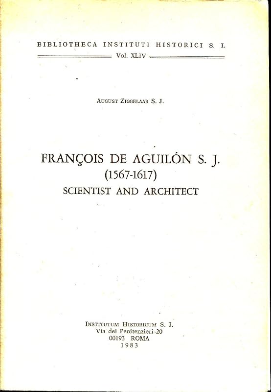François de Aguilón, S.J. (1567-1617), scientist and architect (Bibliotheca Instituti Historici S.I) by August Ziggelaar