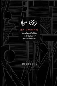 Ex Machina: Coevolving Machines and the Origins of the Social Universe by John H. Miller