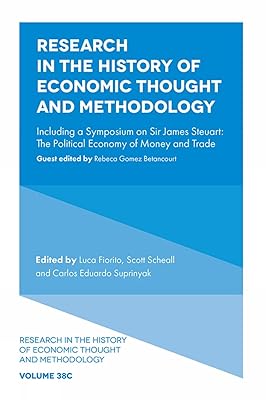 Research in the History of Economic Thought and Methodology: Including a Symposium on Sir James Steuart: The Political Economy of Money and Trade ... Economic Thought and Methodology, 38, Part C)