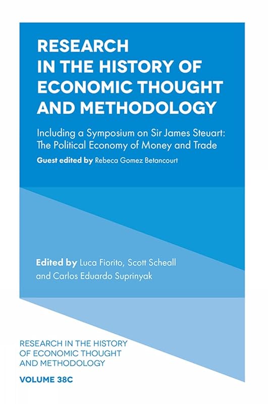 Research in the History of Economic Thought and Methodology: Including a Symposium on Sir James Steuart: The Political Economy of Money and Trade ... Economic Thought and Methodology, 38, Part C) by Luca Fiorito