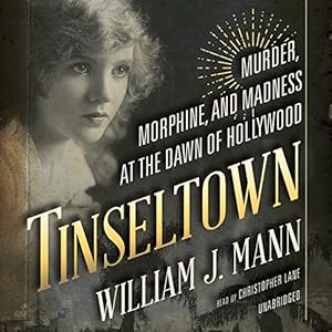 Tinseltown: Murder, Morphine, and Madness at the Dawn of Hollywood: Library Edition