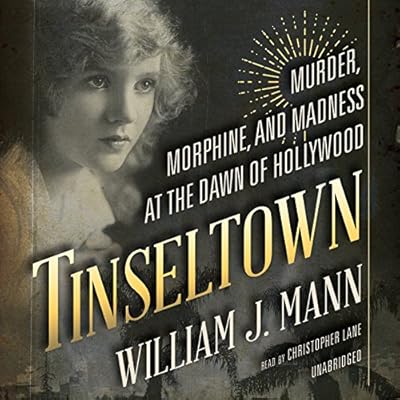 Tinseltown: Murder, Morphine, and Madness at the Dawn of Hollywood